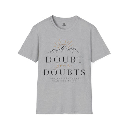 Doubt Your Doubts Shirt, Motivational Unisex Tee, You Are Stronger Than You Think Shirt, Inspirational T-Shirt, Confidence Gift