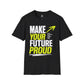 Make Your Future Proud Shirt, Motivational Unisex Tee, Inspirational T-Shirt, Goal Getter Shirt, Personal Growth Tee, Graduation Gift