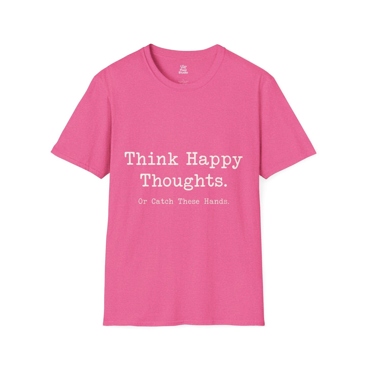 Think Happy Thoughts Or Catch These Hands Shirt, Funny Sarcastic Women's Tee, Petty And Prosperous Graphic T-Shirt