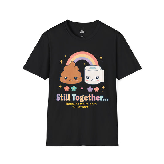 Funny Couple Shirt, Still Together Because Were Both Full of Sh*t Unisex Tee, Sarcastic Relationship Humor Gift