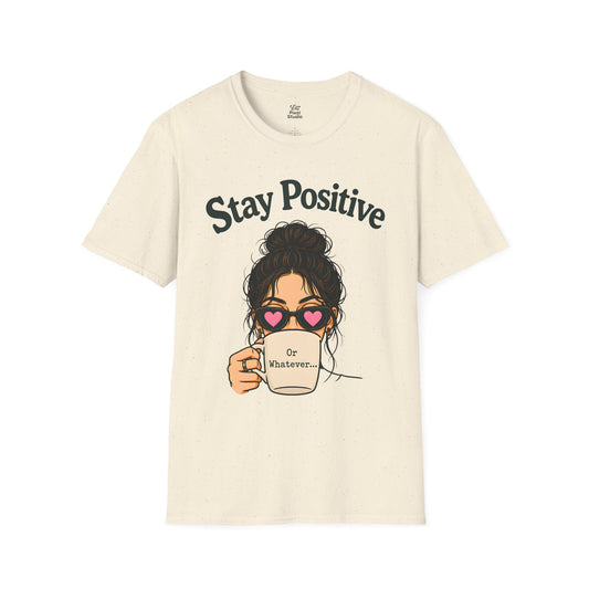 Stay Positive Or Whatever Shirt, Funny Coffee Lover Womens Tee, Sarcastic Positive Graphic T-Shirt, Messy Bun Brunch Gift