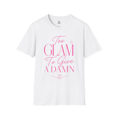 Too Glam To Give A Damn Shirt, Funny Sassy Graphic Tee, Trendy Women's Fashion Shirt, Petty And Prosperous Apparel