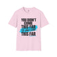 You Didn’t Come This Far Shirt, Motivational Unisex Tee, Inspirational T-Shirt, Keep Going Shirt, Personal Growth Gift, Encouragement Tee