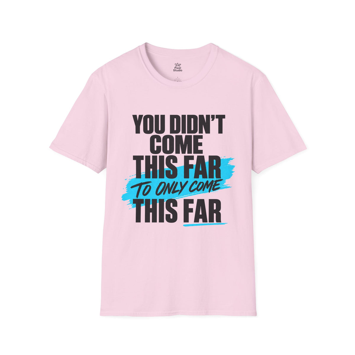 You Didn’t Come This Far Shirt, Motivational Unisex Tee, Inspirational T-Shirt, Keep Going Shirt, Personal Growth Gift, Encouragement Tee