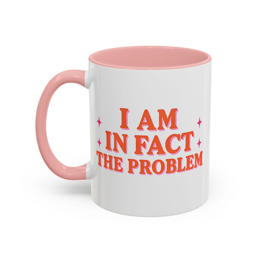 I Am In Fact The Problem Mug, Funny Pink Coffee Mug, Sarcastic Accent Mug, Self Aware Gift, Cute Coworker Mug