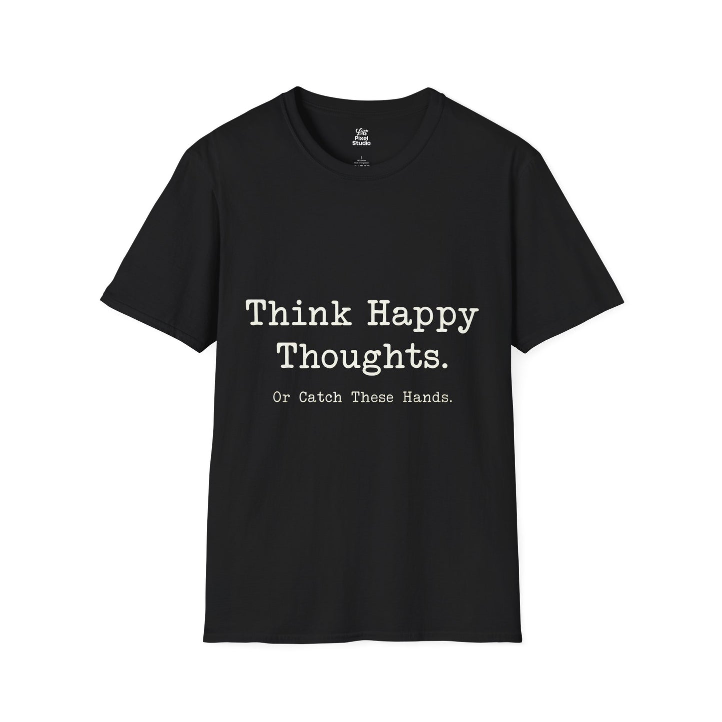 Think Happy Thoughts Or Catch These Hands Shirt, Funny Sarcastic Women's Tee, Petty And Prosperous Graphic T-Shirt