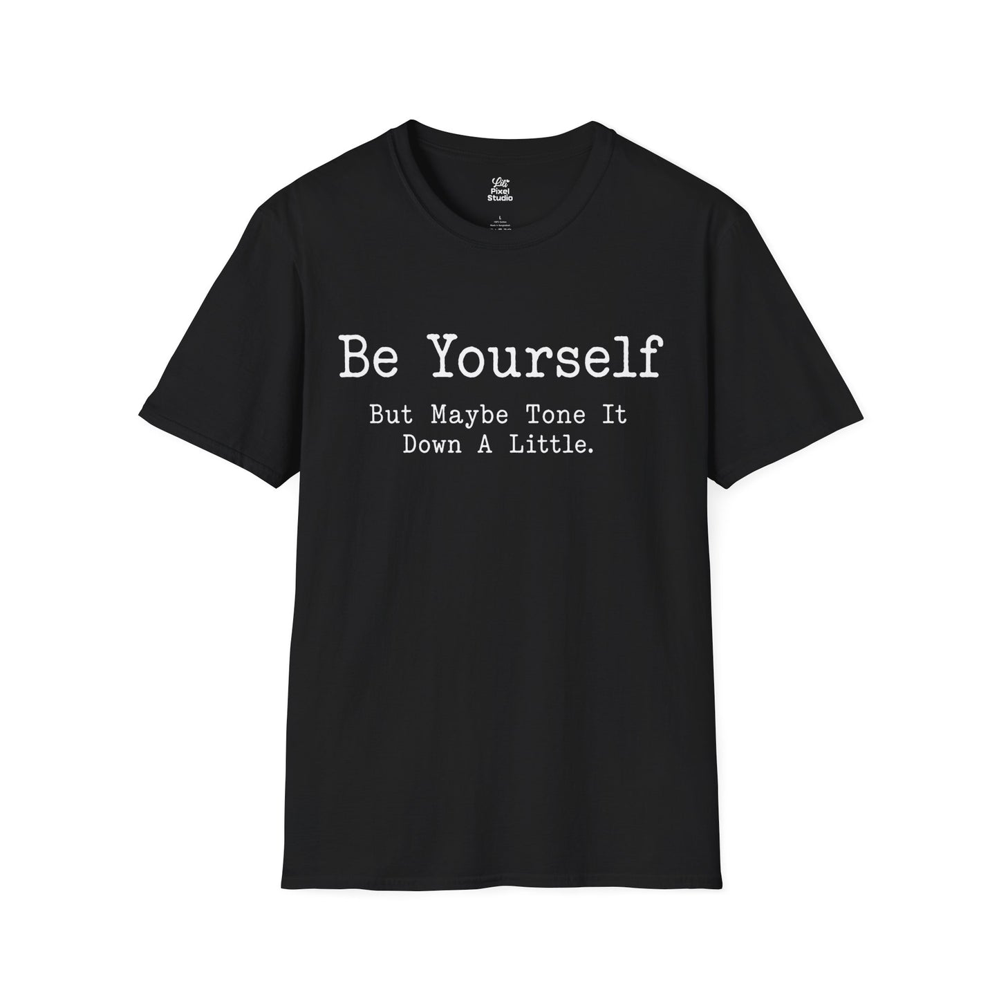 Be Yourself But Maybe Tone It Down A Little Shirt, Funny Sarcastic Women's Tee, Petty And Prosperous Graphic T-Shirt