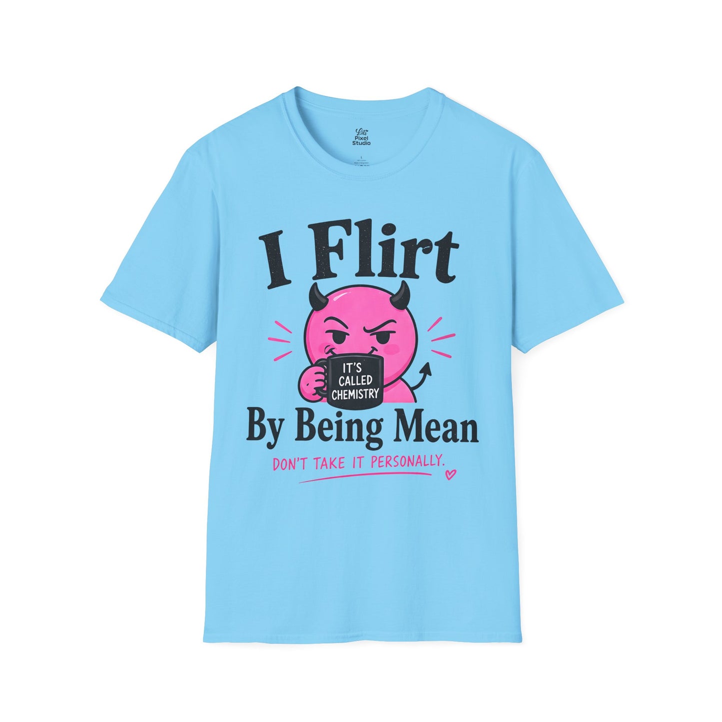 I Flirt By Being Mean Shirt, Funny Sarcastic Women's Tee, Flirty Humor Graphic Shirt, Petty And Prosperous T-Shirt