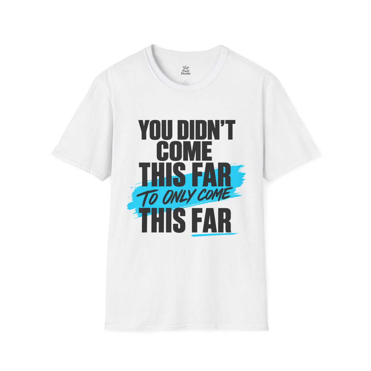 You Didn’t Come This Far Shirt, Motivational Unisex Tee, Inspirational T-Shirt, Keep Going Shirt, Personal Growth Gift, Encouragement Tee