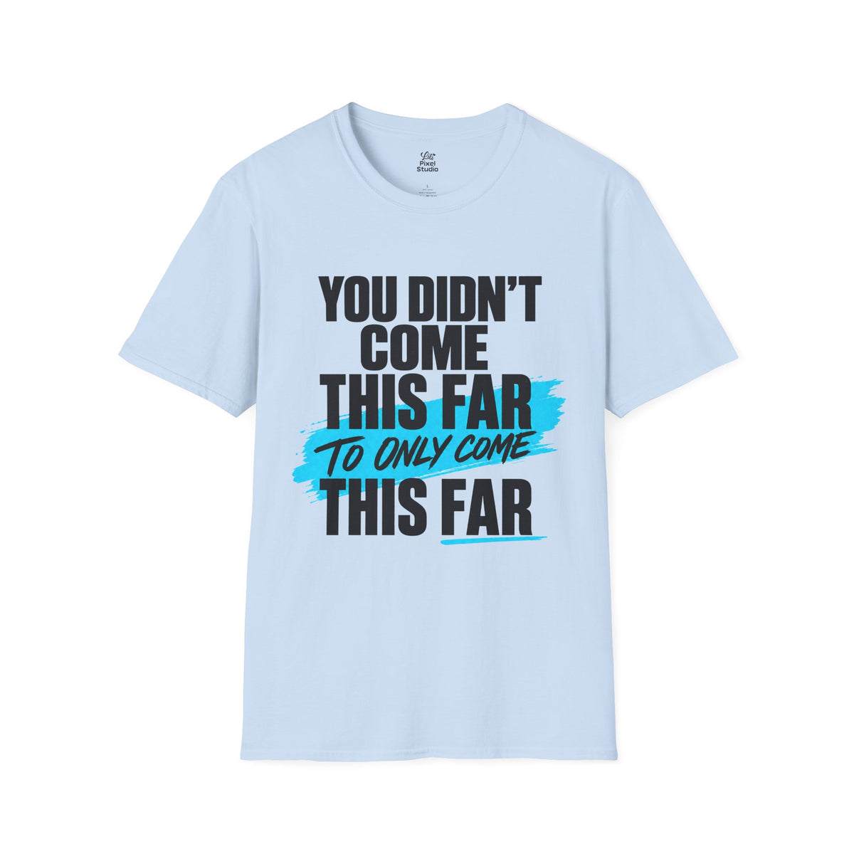 You Didn’t Come This Far Shirt, Motivational Unisex Tee, Inspirational T-Shirt, Keep Going Shirt, Personal Growth Gift, Encouragement Tee