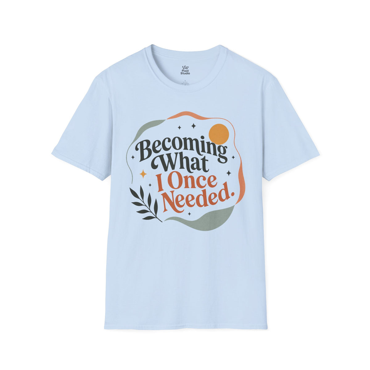 Becoming What I Once Needed Shirt, Inspirational Unisex Tee, Personal Growth Shirt, Motivational Gift, Faith Inspired Encouragement Tee