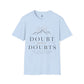 Doubt Your Doubts Shirt, Motivational Unisex Tee, You Are Stronger Than You Think Shirt, Inspirational T-Shirt, Confidence Gift