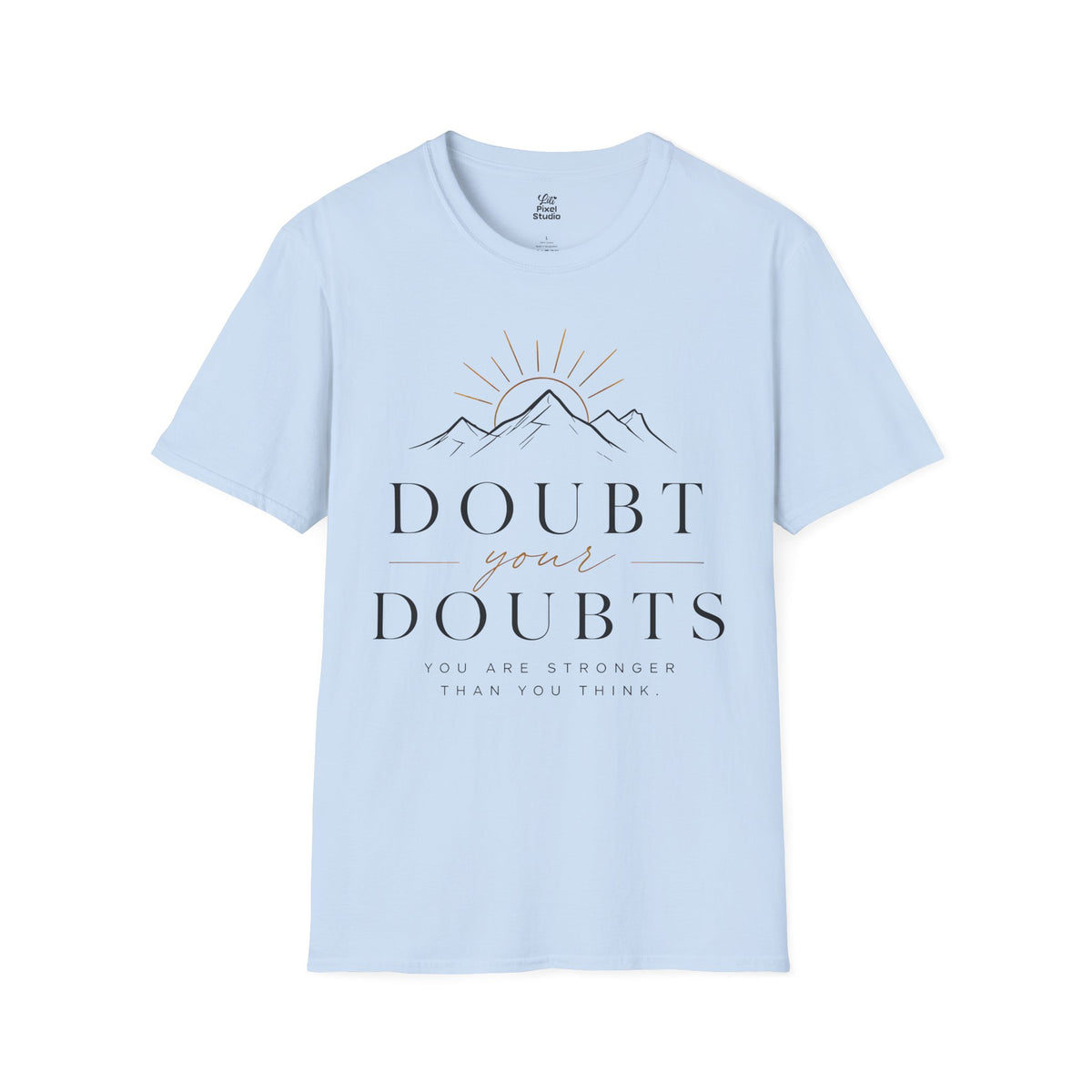 Doubt Your Doubts Shirt, Motivational Unisex Tee, You Are Stronger Than You Think Shirt, Inspirational T-Shirt, Confidence Gift