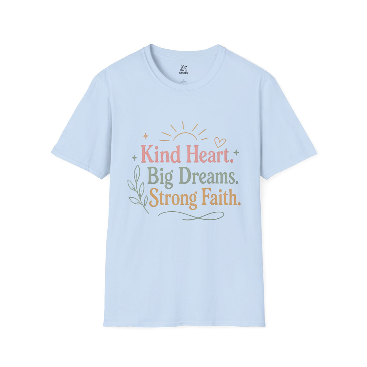 Kind Heart Big Dreams Strong Faith Shirt, Inspirational Unisex Tee, Faith Based Shirt, Hope Encouragement Gift, Positive T-Shirt