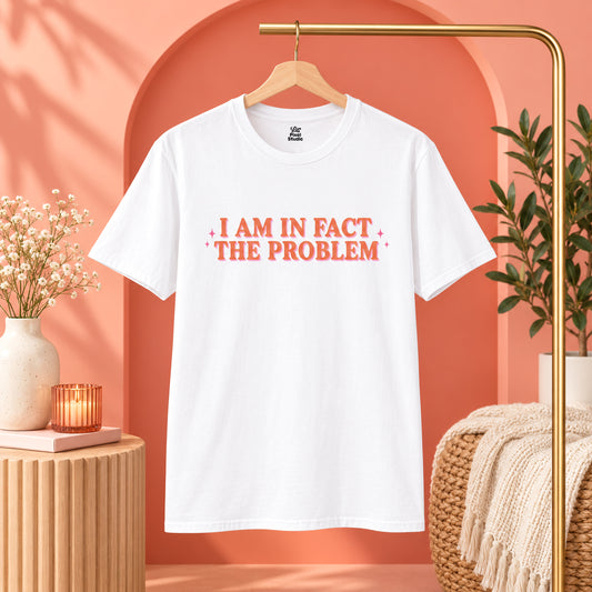 I Am In Fact The Problem Womens Shirt, Funny Self Aware Tee, Petty And Prosperous Shirt, Sarcastic Graphic Tee For Women