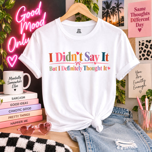 I Didn't Say It But I Definitely Thought It Womens Shirt, Funny Sarcastic Tee, Petty Humor T-Shirt, Sassy Graphic Gift for Women