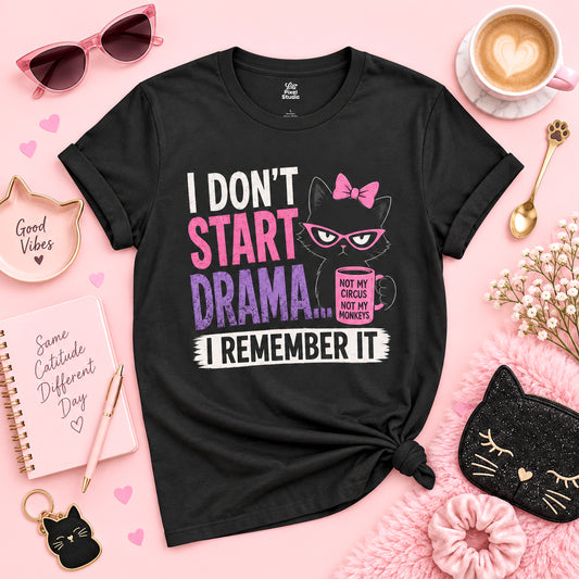 I Don't Start Drama I Remember It Shirt, Funny Cat Lover Tee, Sarcastic Women's Graphic T-Shirt, Petty And Prosperous Top