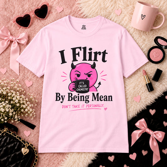 I Flirt By Being Mean Shirt, Funny Sarcastic Women's Tee, Flirty Humor Graphic Shirt, Petty And Prosperous T-Shirt