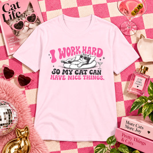 I Work Hard So My Cat Can Have Nice Things Shirt, Funny Cat Mom Womens Tee, Spoiled Cat Owner Gift, Pet Lover Graphic T-Shirt