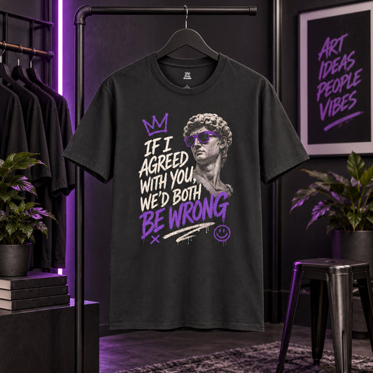 If I Agreed With You We'd Both Be Wrong Unisex T-Shirt | Statue Graphic, Purple Accent Sarcastic Humor Funny Shirt