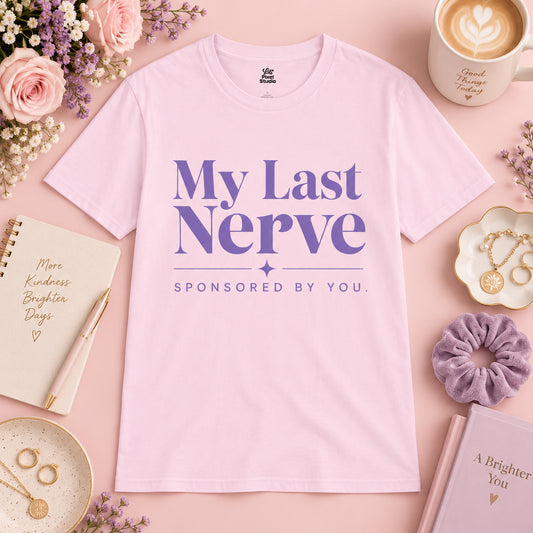 My Last Nerve Sponsored By You Womens Shirt, Funny Sarcastic Tee, Workplace Humor Shirt, Sassy Graphic Tee Gift for Women