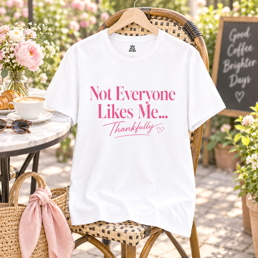 Not Everyone Likes Me Thankfully Shirt, Funny Women's Graphic Tee, Confident Sarcastic T-Shirt, Petty And Prosperous Top