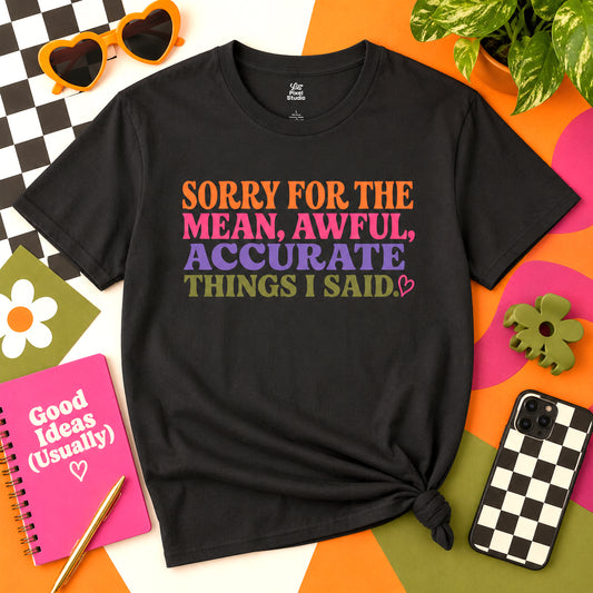 Sorry For The Mean Awful Accurate Things I Said Womens Shirt, Funny Sarcastic Tee, Petty Humor Shirt, Sassy Gift for Women