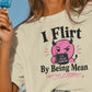 I Flirt By Being Mean Shirt, Funny Sarcastic Women's Tee, Flirty Humor Graphic Shirt, Petty And Prosperous T-Shirt