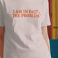 I Am In Fact The Problem Womens Shirt, Funny Self Aware Tee, Petty And Prosperous Shirt, Sarcastic Graphic Tee For Women
