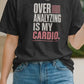 Over Analyzing Is My Cardio Unisex T-Shirt | Funny Psychology Anxiety Quote Tee Self Care Apparel