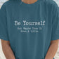 Be Yourself But Maybe Tone It Down A Little Shirt, Funny Sarcastic Women's Tee, Petty And Prosperous Graphic T-Shirt
