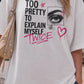 Too Pretty To Explain Myself Twice Shirt, Funny Sarcastic Graphic Tee, Trendy Gen Z Fashion Shirt, Main Character Energy Top